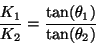 \begin{displaymath}
 \frac{K_1}{K_2} = \frac{ \tan(\theta_1)}{ \tan(\theta_2)}
\end{displaymath}
