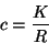 \begin{displaymath}
 c=\frac{K}{R}
\end{displaymath}
