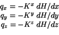 \begin{displaymath}
 \begin{array}{c}
 q_x = -K^x \; dH/dx \ 
 q_y = -K^y \; dH/dy \ 
 q_z = -K^z \; dH/dz 
 \end{array}
\end{displaymath}